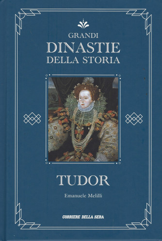 Grandi dinastie della storia - Tudor - Emanuele Melilli -  n. 7 - settimanale - copertina rigida- 141 pagine