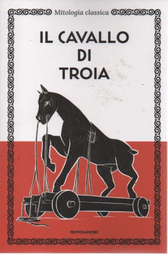 Mitologia classica -Il cavallo di Troia-   n. 21 - 17/5/2023 - settimanale - 127 pagine