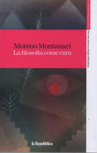 Moreno Montanari - La filosofia come cura - n. 20 - 7/7/2023 - settimanale - 187 pagine