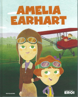 I miei piccoli eroi -Amelia Earhart-  n.46-  copertina rigida - 12/7/2022 - settimanale