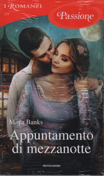 I Romanzi Passione  -Appuntamento di mezzanotte - Maya Banks -n. 220 -  febbraio  2023- mensile