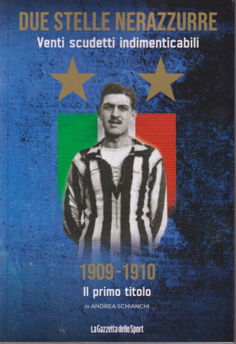 Due stelle nerazzurre -Venti scudetti indimenticabili -1909-1910-  Il primo titolo di Andrea Schianchi -  n. 19- settimanale - 142 pagine -