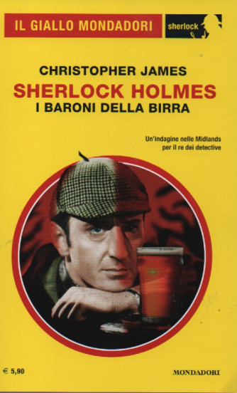 Il giallo Mondadori - Christopher James - Sherlock Holmes - I baroni della birra - n. 98 - ottobre 2022 - mensile