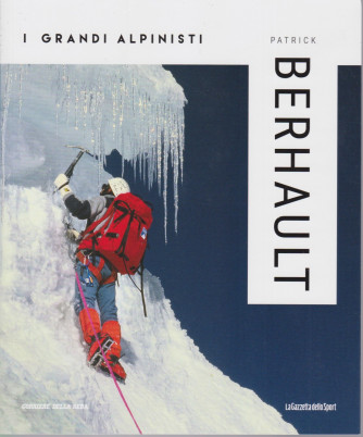 I grandi alpinisti - Patrick Berhault - n. 21 - settimanale