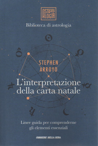 Biblioteca di astrologia - Stephen Arroyo - L'interpretazione della carta natale - Linee guida per comprenderne gli elementi essenziali -  n.13 - settimanale - 144 pagine