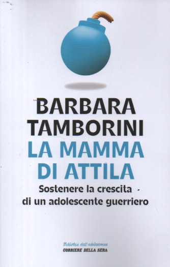 Barbara Tamborini - La mamma di Attila - Sostenere la crescita di un adolescente guerriero-  n. 7 - settimanale -168 pagine