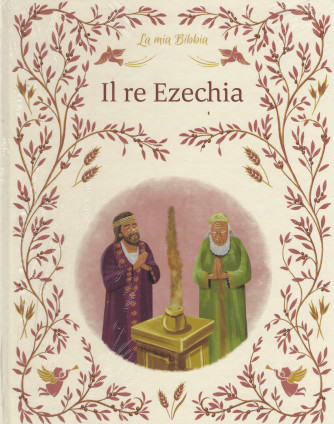 La mia Bibbia -Il re Ezechia  n. 27 -29/7/2022 - settimanale - copertina rigida