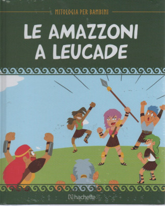Mitologia per bambini -Le amazzoni a Leucade-   n. 40  -7/10/2022 - settimanale - copertina rigida