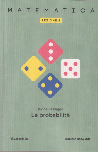 Collana Matematica - lezione 8 - La probabilità - Davide Palmigiani- settimanale - 159 pagine