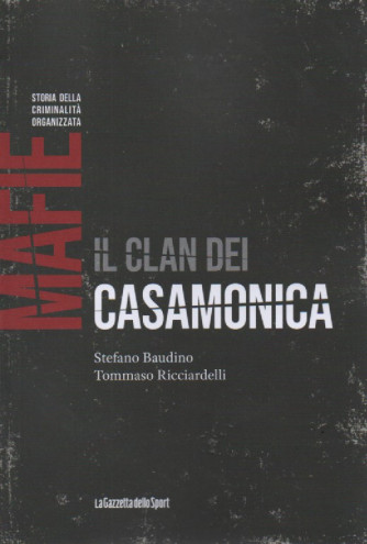 Mafie - Storia della criminalità organizzata  - Il clan dei Casamonica- Stefano Baudino - Tommaso Ricciardelli - n. 10 - settimanale - 155 pagine