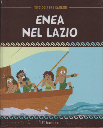 Mitologia per bambini  - Enea nel Lazio - n. 51 - 30/12/2022 - settimanale - copertina rigida