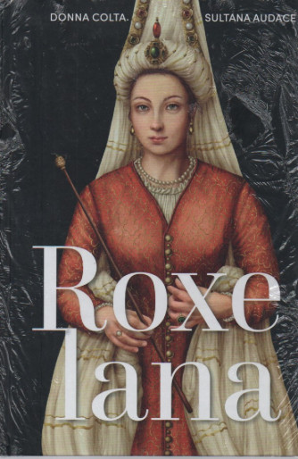 Regine e Ribelli - Roxelana - n. 51- settimanale -19/1/2024 - copertina rigida