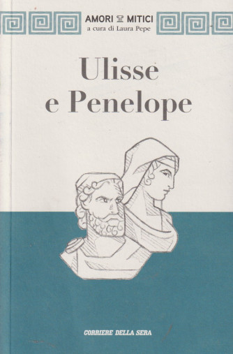 Collana Amori mitici - Ulisse e Penelope - n. 1 - Roberto Capel Badino - settimanale - 165 pagine