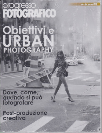 Progresso Fotografico - serie oro n. 63 -Obiettivi e Urban photography -  maggio - giugno  2021 - bimestrale -