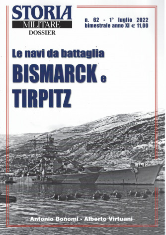 Storia militare dossier - n. 62 - Le navi da battaglia Bismark e Tirpitz  -  1° luglio 2022 - bimestrale