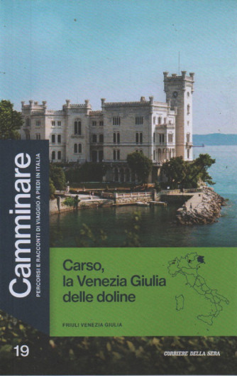 Camminare  -Friuli Venezia Giulia - Carso, la Venezia Giulia delle doline-  n. 19- settimanale - 127 pagine