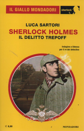 Il giallo Mondadori - Sherlock - Luca Sartori - Sherlock Holmes - Il delitto Trepoff - n. 102 -febbraio  2023 - mensile