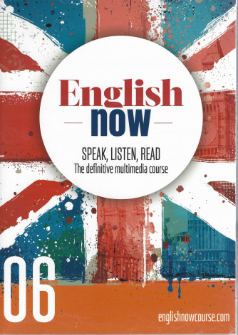 English now - n. 6 - Speak, listen, read - The definitive multimedia course - marzo 2022 - settimanale