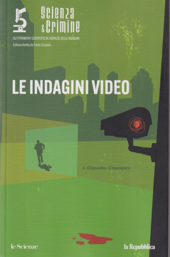 Scienza & Crimine- Le indagini video - di Claudio Ciampini- n. 4 - 28/6/2024 - mensile- 143 pagine
