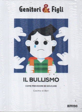 Genitori & Figli   - Il bullismo-  Come prevenire ed educare - Cosimo di Bari-  n.29 - settimanale -  8/8/2023