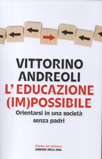 Vittorino Andreoli - L'educazione impossibile - Orientarsi in una società senza padri -  n. 5 - settimanale -213 pagine