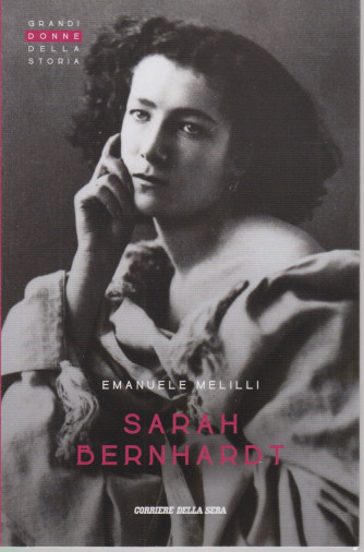 Grandi donne della storia - Sarah Bernhardt - Emanuele Melilli - n. 37 - settimanale - 151 pagine