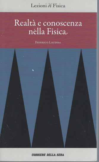 Lezioni di fisica   -Realtà e conoscenza nella Fisica - Federico Laudisa- n. 25 - settimanale - 159  pagine