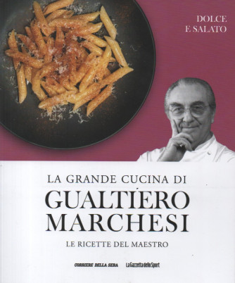 La grande cucina di Gualtiero Marchesi -Dolce e salato -   n. 14 - settimanale