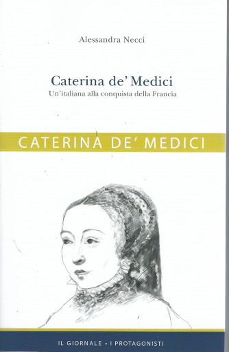 Caterina de' Medici - Un'italiana alla conquista della Francia -  n. 26  - 384 pagine