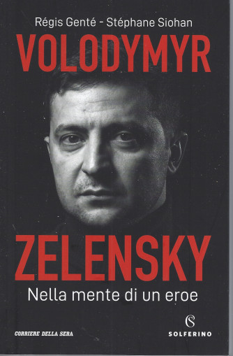Volodymyr Zelensky - Nella mente di un eroe - Regis  Gente - Stephane Siohan - bimestrale - 169  pagine