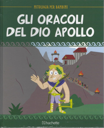 Mitologia per bambini -Gli oracoli del dio Apollo  - n. 23  -10/6/2022 - settimanale - copertina rigida
