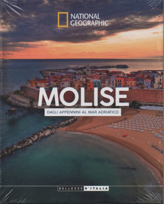 National Geographic -Molise - Dagli Appennini al Mar Adriatico - n.46 - 21/11/2023 - settimanale - copertina rigida