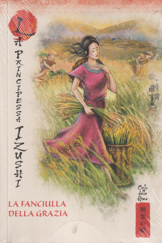 Collana Miti e leggende,del Giappone - La principessa Izushi - La fanciulla della grazia -  vol.39-  15/6/2024 - settimanale