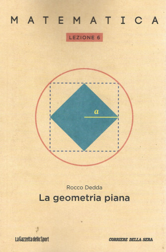 Collana Matematica - lezione 6 - La geometria piana - Rocco Dedda- settimanale - 152 pagine