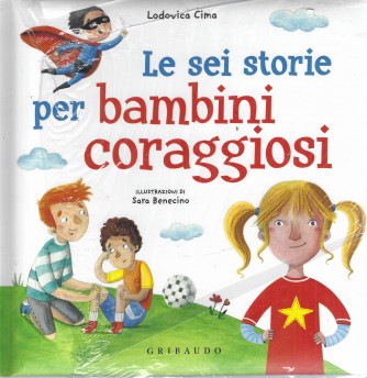 Le sei storie per bambini coraggiosi - Lodovica Cima - n. 1 - mensile - copertina rigida - Gribaudo