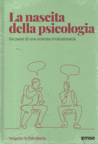 Scoprire la Psicologia -  La nascita della psicologia - Sui passi di una scienza rivoluzionaria - n. 56 - 6/2/2024 - settimanale - copertina rigida
