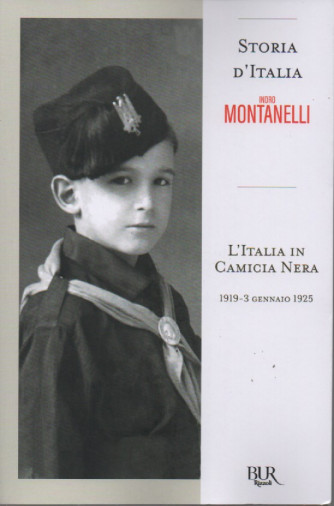 Storia d'Italia - Indro Montanelli   - L'Italia in Camicia nera- 1919 - 3 gennaio 1925 - n. 79 - 4/11/2022 - settimanale - 257 pagine