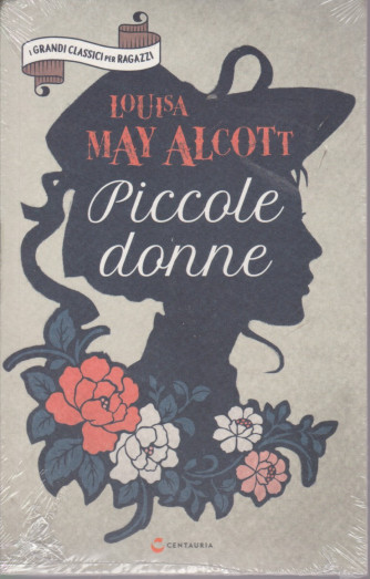 I grandi classici per ragazzi - Piccole donne - Louisa May Alcott - n. 33 - 5/12/2020 - settimanale