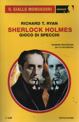 Il giallo Mondadori - Sherlock - Richard T. Ryan - Sherlock Holmes  - Gioco di specchi  - n. 105 -maggio   2023 - mensile