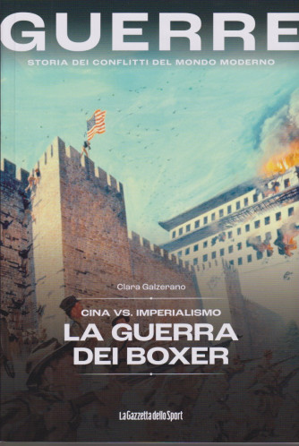 Guerre - n.58- Cina vs. imperialismo. La guerra dei boxer - Clara Galzerano-  139 pagine    settimanale