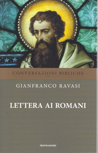 Conversazioni bibliche - Gianfranco Ravasi -Lettera ai romani- n. 23-  settimanale - 18/5/2022 - 115  pagine