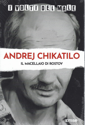 I volti del male -Andrej Chikatilo - Il macellaio di Rostov- n. 26 - settimanale -19/7/2022