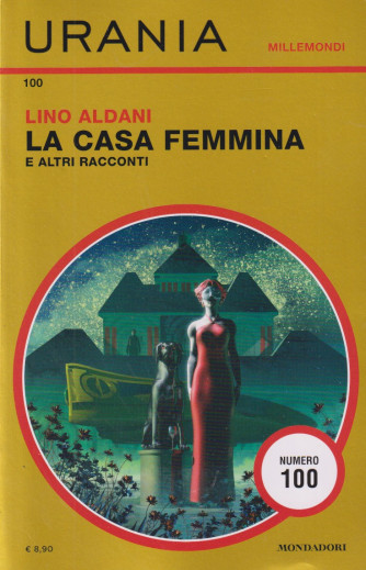 Urania Millemondi -La casa femmina e altri racconti - Lino Aldani - Uscita  n. 100 - 5 Dicembre  2024- Quadrimestrale