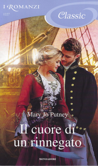I Romanzi Classic -Il cuore di un rinnegato - Mary Jo Putney -  n. 1227 - novembre  2021