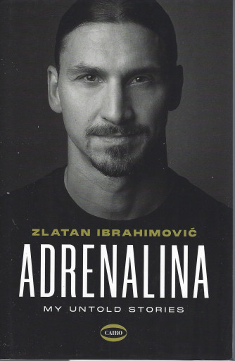 Adrenalina - Zlatan Ibrahimovic - My untold stories - bimestrale  - copertina rigida - 264 pagine