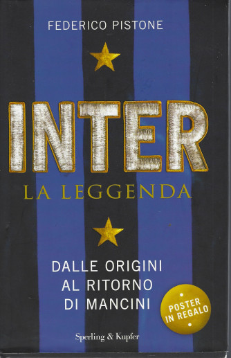 Inter - La leggenda - Federico Pistone - Dalle origini al ritorno di Mancini - 333 pagine copertina rigida - usato
