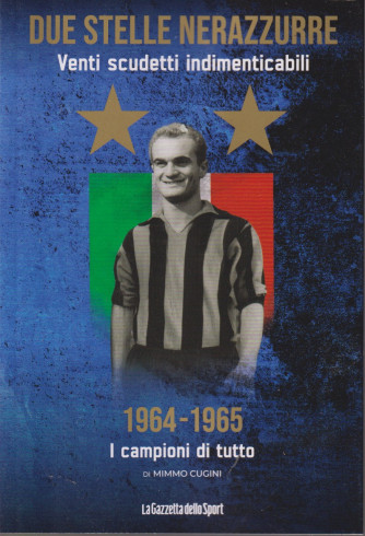 Due stelle nerazzurre -Venti scudetti indimenticabili -1964-1965 - I campioni di tutto di Mimmo Cugini -  n. 11- settimanale - 143 pagine -