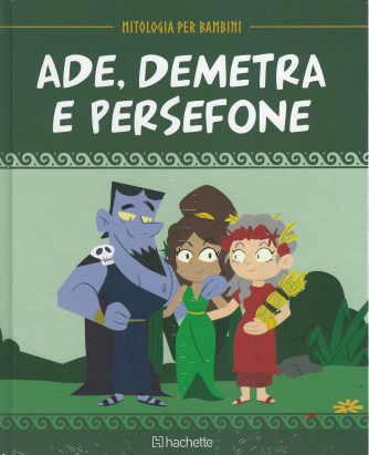 Mitologia per bambini - Ade, Demetra e Persefone  -  n.  - 13  -1/4/2022 - settimanale - copertina rigida
