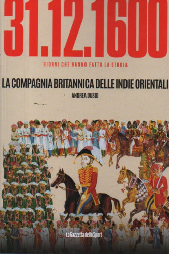 31/12/1600 - La compagnia britannica delle Indie orientali- Andrea Dusio -      n. 98- settimanale -159 pagine