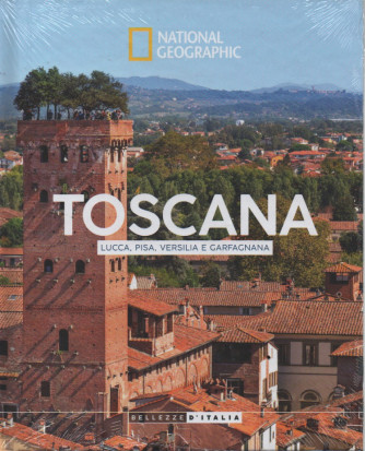 National Geographic -Toscana - Lucca, Pisa, Versilia e Garfagnana -  n.25 -27/ 6/2023 - settimanale - copertina rigida